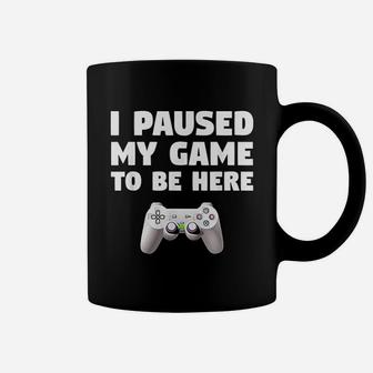 Funny Video Gamer Gaming Gifts I Paused My Game To Be Here Coffee Mug - Seseable