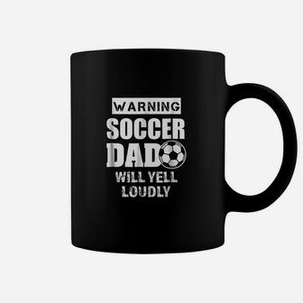 Funny Warning Soccer Dad Will Yell Loudly Coffee Mug - Seseable