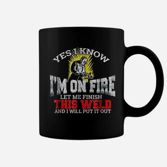 Funny Welder Yes I Know I Am On Fire Let Me Finish Coffee Mug - Seseable