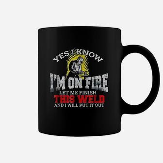 Funny Welder Yes I Know Im On Fire Let Me Finish Coffee Mug - Seseable