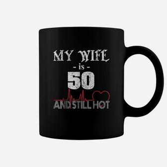 Funny Wife 50th B-day My Wife Is 50 And Still Hot Coffee Mug - Seseable