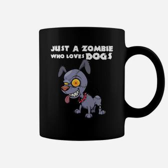 Funny Zombie Dog Halloween Gift Just A Zombie Who Loves Dog Coffee Mug - Seseable