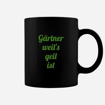 Gärtner Tassen Schwarz mit Spruch Gärtner weil's geil ist, Lustiges Gärtner-Tassen - Seseable