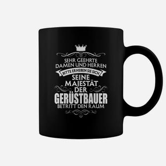 Gerüstbauer Tassen Seine Majestät betritt den Raum, Lustiges Berufs-Tee - Seseable