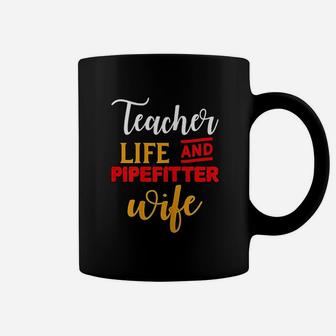 Gifts For Teacher And Wife Teacher Life And Pipefitter Wife Coffee Mug - Seseable
