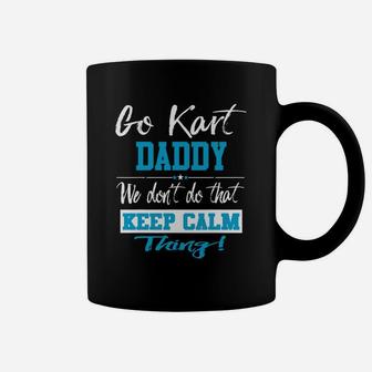 Go Kart Daddy We Dont Do That Keep Calm Thing Go Karting Racing Funny Kid Coffee Mug - Seseable