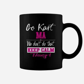Go Kart Ma We Dont Do That Keep Calm Thing Go Karting Racing Funny Kid Coffee Mug - Seseable