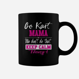 Go Kart Mama We Dont Do That Keep Calm Thing Go Karting Racing Funny Kid Coffee Mug - Seseable
