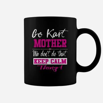 Go Kart Mother We Dont Do That Keep Calm Thing Go Karting Racing Funny Kid Coffee Mug - Seseable