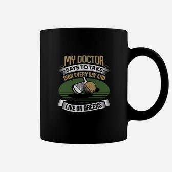 Golf My Doctor Says To Take Iron Every Day Coffee Mug - Seseable