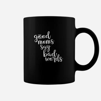 Good Moms Say Bad Words Funny Coffee Mug - Seseable