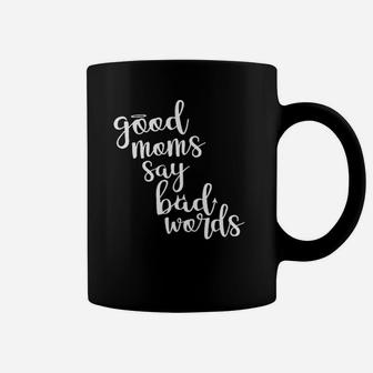 Good Moms Say Bad Words Funny Mothers Day Coffee Mug - Seseable