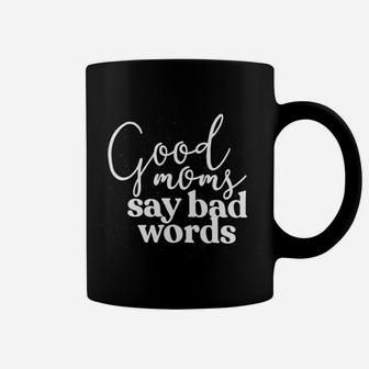 Good Moms Say Bad Words Mothers Day Coffee Mug - Seseable