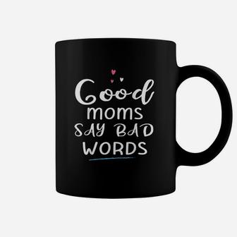 Good Moms Say Bad Words Mothers Day Gift Coffee Mug - Seseable