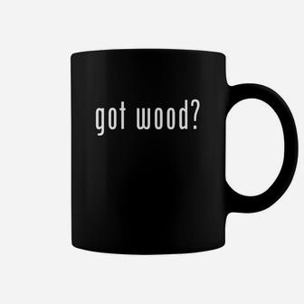 Got Wood Novelty Gift Saying Funny Woodworking Shirt Coffee Mug - Seseable