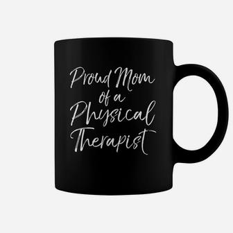 Graduation Mothers Quote Proud Mom Of A Physical Therapist Coffee Mug - Seseable