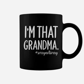 Grandma Funny Saying I Am That Grandma Sorry Not Sorry Coffee Mug - Seseable
