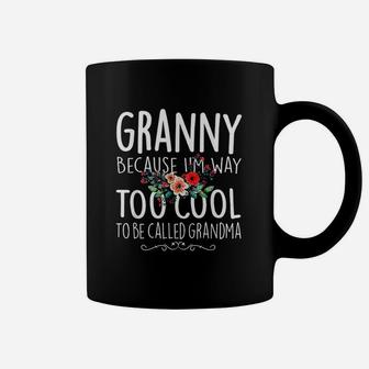 Granny Because I Am Way Too Cool To Be Called Coffee Mug - Seseable