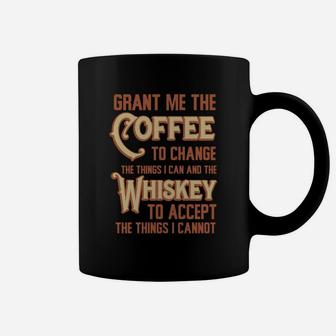 Grant Me Coffee To Change Things I Can Whiskey To Accept Coffee Mug - Seseable