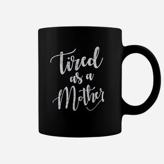 Graphic Tired As A Mother Coffee Mug - Seseable
