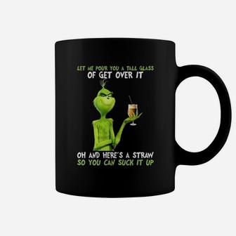 Grinch Let Me Pour You A Tall Glass Of Get Over It Coffee Mug - Seseable