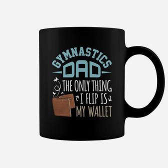Gymnastics Dad T-shirt The Only Thing I Flip Is My Wallet Coffee Mug - Seseable