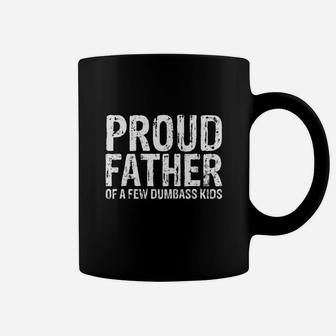 Happy Fathers Day Proud Father Of A Few Dumbass Kids Shirt Coffee Mug - Seseable