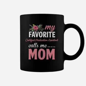 Happy Mothers Day My Favorite Certified Medication Assistant Calls Me Mom Flowers Gift Funny Job Title Coffee Mug - Seseable