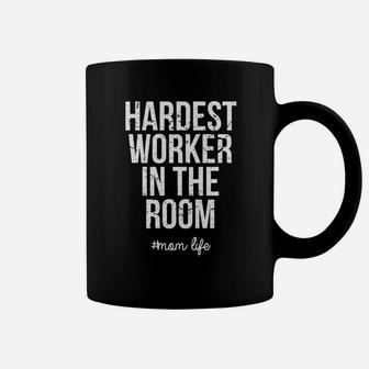 Hardest Worker In The Room mom life Women Saying, mother's day gifts, mom gifts Coffee Mug - Seseable