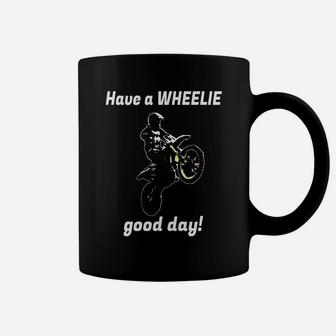Have A Wheelie Good Day Motorcycle Dirt Bike T-shirt Coffee Mug - Seseable