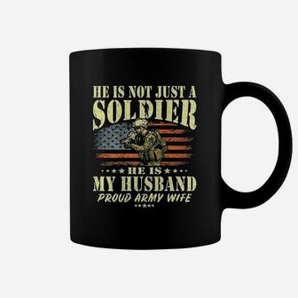 He Is Not Just A Soldier He Is My Husband Proud Army Wife Coffee Mug - Seseable