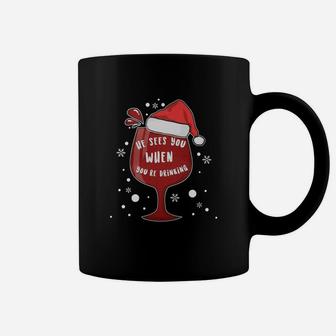 He Sees You When You're Drinking T-shirt Christmas Wine Coffee Mug - Seseable