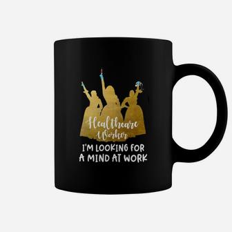 Healthcare Worker I Am Looking For A Mind At Work Coffee Mug - Seseable