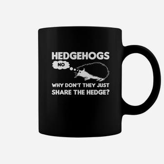 Hedgehogs Why Dont They Just Share The Hedge Funny Hedgehogs Coffee Mug - Seseable