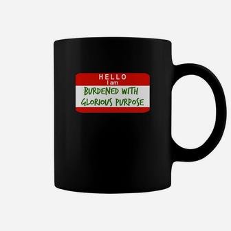 Hello I Am Burdened With Glorious Purpose Coffee Mug - Seseable
