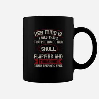 Her Mind Is A Bird That's Trapped Inside Her Skull Flapping And Thrashing Never Breaking Free Coffee Mug - Seseable