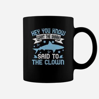 Hey You Know What The Shark Said To The Clown Coffee Mug - Seseable