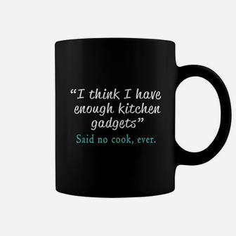 Hilarious Cooks Enough Kitchen Gadgets Funny Gift Coffee Mug - Seseable