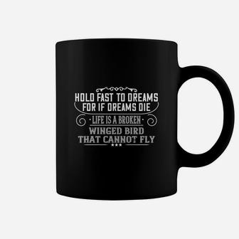 Hold Fast To Dreams For If Dreams Die Life Is A Broken Winged Bird That Cannot Fly Coffee Mug - Seseable