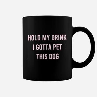 Hold My Drink I Gotta Pet This Dog Coffee Mug - Seseable