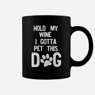 Hold My Wine I Gotta Pet This Dog Coffee Mug - Seseable