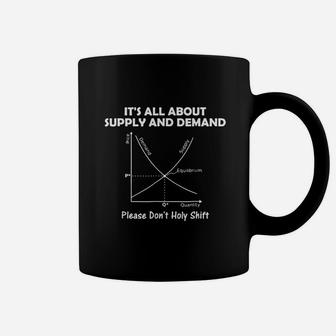 Holy Shift Economics Supply Demand Funny Sarcastic T Shirt Coffee Mug - Seseable
