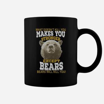 Hunting Shirt Bears T-shirt What Doesnt Kill You Makes You Stronger Except Bear Coffee Mug - Seseable