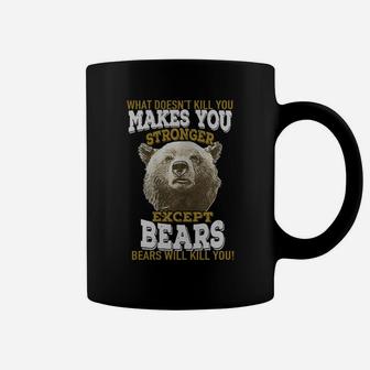 Hunting Shirt Bears Tshirt What Doesnt Kill You Makes You Stronger Except Bear Coffee Mug - Seseable