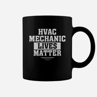 Hvac Mechanic Lives Matter Hvac Mechanic Funny Shirt Matter Coffee Mug - Seseable