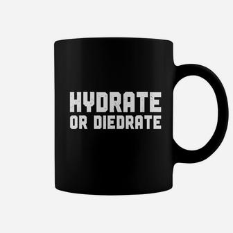 Hydrate Or Diedrate Water Drinking Hydration Coffee Mug - Seseable
