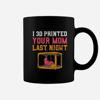 I 3d Printed Your Mom Last Night Coffee Mug - Seseable