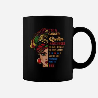 I Am A Cancer Queen I Have Three Sides You Never Want To See Proud Women Birthday Gift Coffee Mug - Seseable