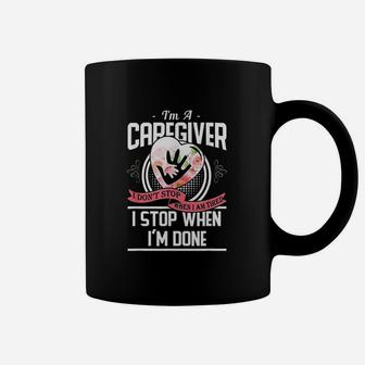 I Am A Caregiver I Dont Stop When I Am Tired Caregivers Gift Coffee Mug - Seseable