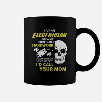 I Am A Electrician Because I Don't Mind Hardwork Coffee Mug - Seseable